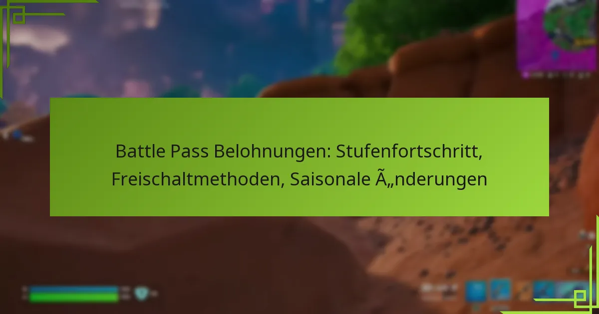 Battle Pass Belohnungen: Stufenfortschritt, Freischaltmethoden, Saisonale Änderungen