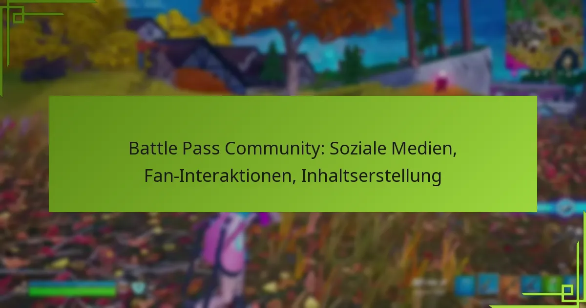 Battle Pass Community: Soziale Medien, Fan-Interaktionen, Inhaltserstellung
