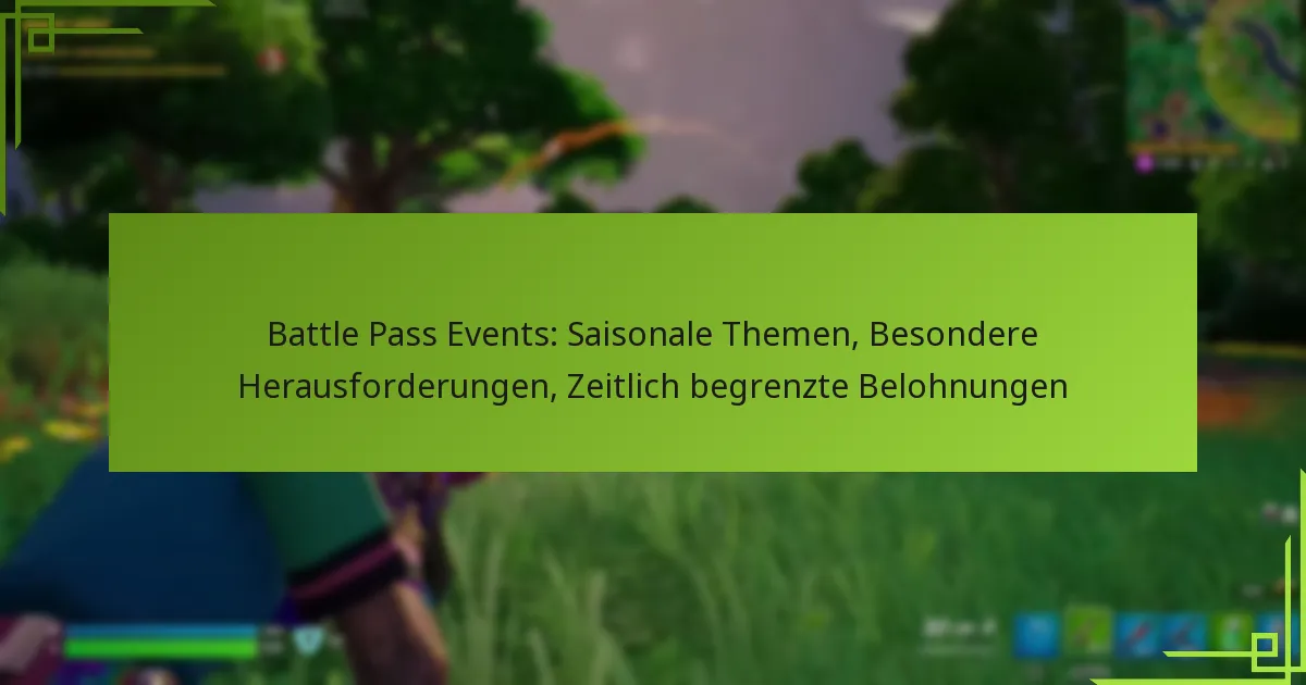 Battle Pass Events: Saisonale Themen, Besondere Herausforderungen, Zeitlich begrenzte Belohnungen