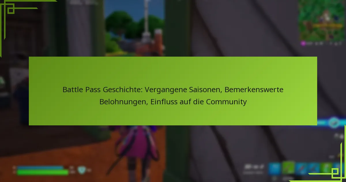 Battle Pass Geschichte: Vergangene Saisonen, Bemerkenswerte Belohnungen, Einfluss auf die Community