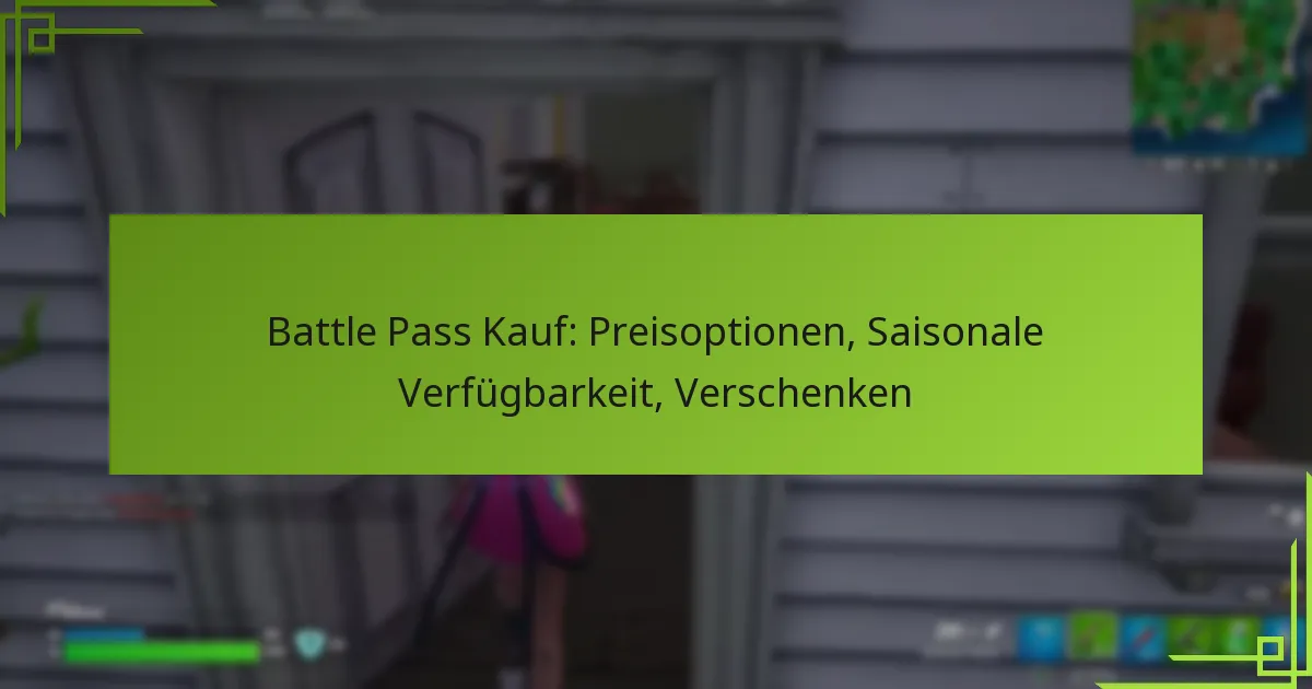 Battle Pass Kauf: Preisoptionen, Saisonale Verfügbarkeit, Verschenken