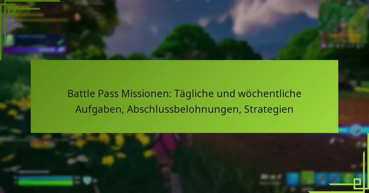 Battle Pass Missionen: Tägliche und wöchentliche Aufgaben, Abschlussbelohnungen, Strategien