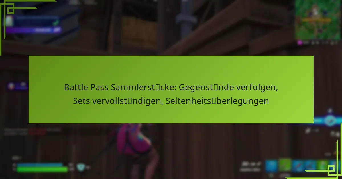 Battle Pass Sammlerstücke: Gegenstände verfolgen, Sets vervollständigen, Seltenheitsüberlegungen