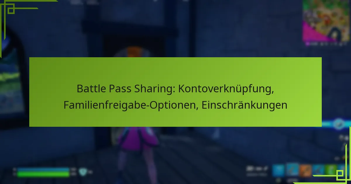 Battle Pass Sharing: Kontoverknüpfung, Familienfreigabe-Optionen, Einschränkungen