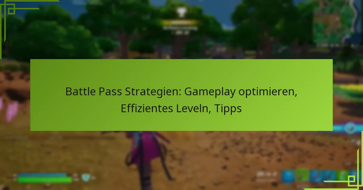 Battle Pass Strategien: Gameplay optimieren, Effizientes Leveln, Tipps