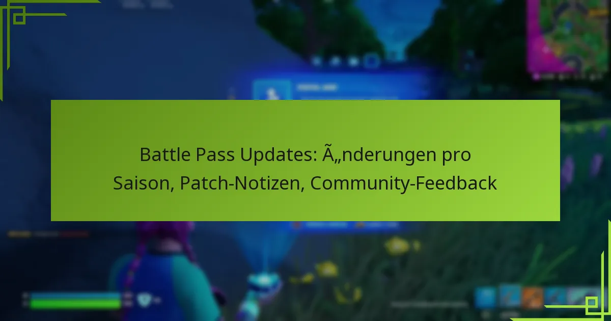 Battle Pass Updates: Änderungen pro Saison, Patch-Notizen, Community-Feedback