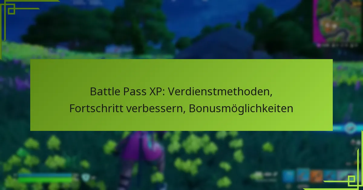 Battle Pass XP: Verdienstmethoden, Fortschritt verbessern, Bonusmöglichkeiten