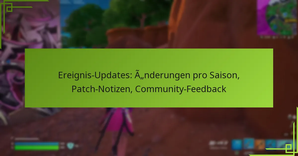 Ereignis-Updates: Änderungen pro Saison, Patch-Notizen, Community-Feedback