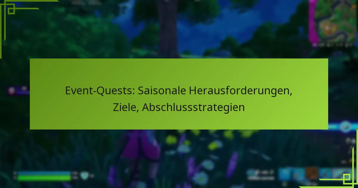 Event-Quests: Saisonale Herausforderungen, Ziele, Abschlussstrategien