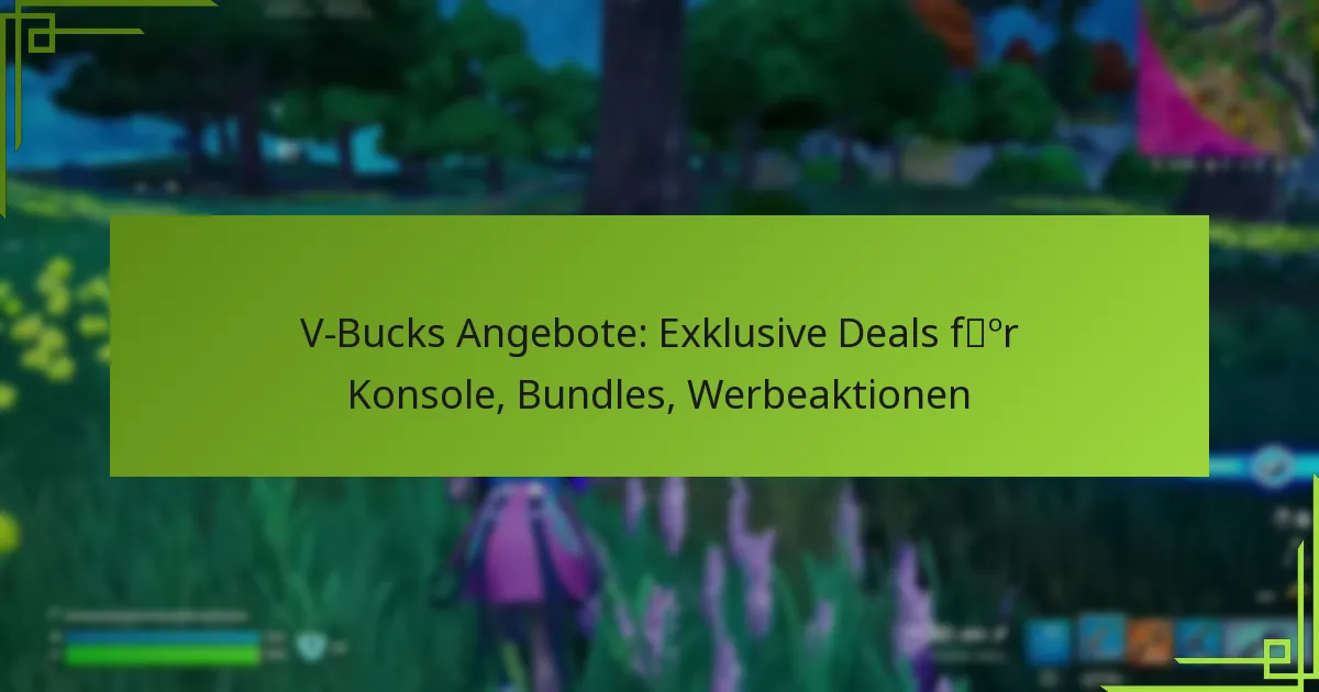 V-Bucks Angebote: Exklusive Deals für Konsole, Bundles, Werbeaktionen