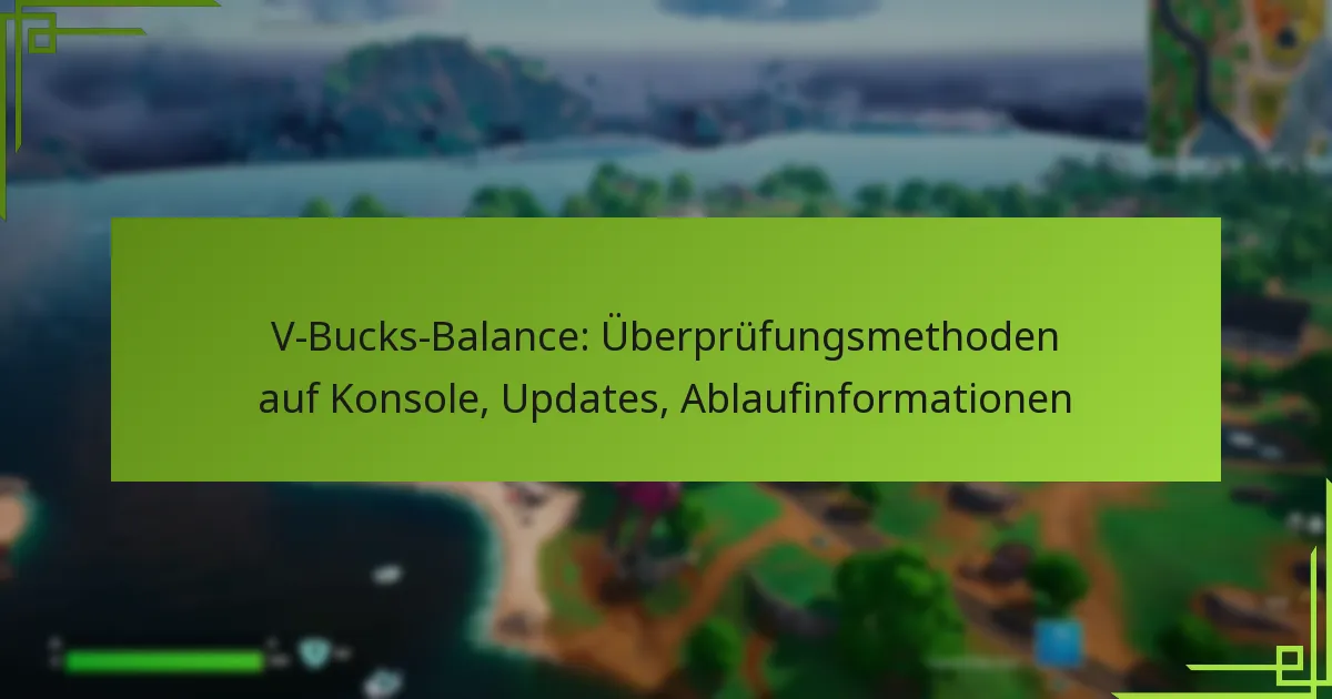V-Bucks-Balance: Überprüfungsmethoden auf Konsole, Updates, Ablaufinformationen