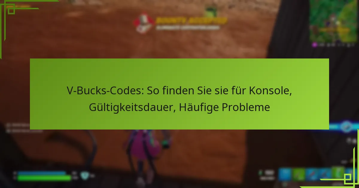 V-Bucks-Codes: So finden Sie sie für Konsole, Gültigkeitsdauer, Häufige Probleme