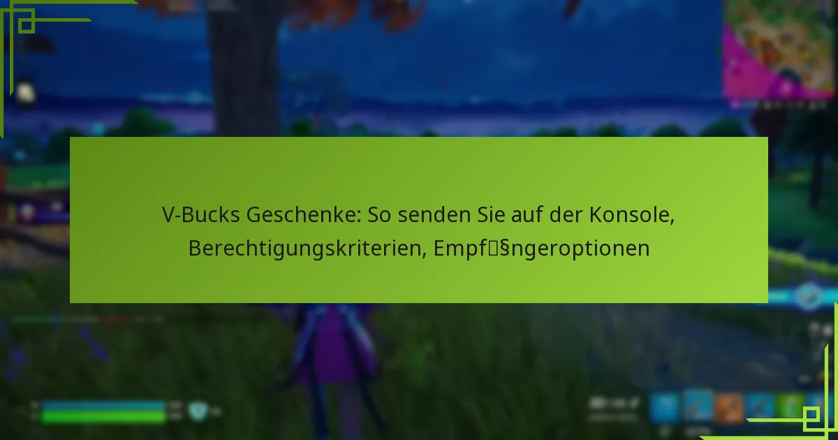 V-Bucks Geschenke: So senden Sie auf der Konsole, Berechtigungskriterien, Empfängeroptionen