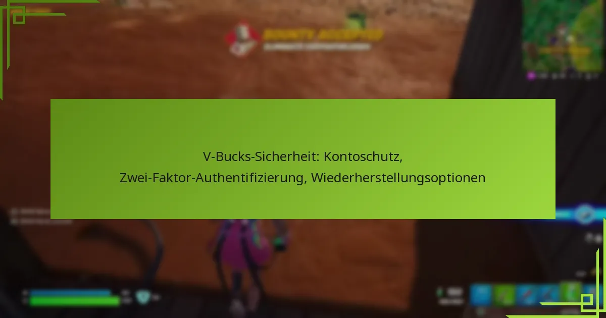 V-Bucks-Sicherheit: Kontoschutz, Zwei-Faktor-Authentifizierung, Wiederherstellungsoptionen