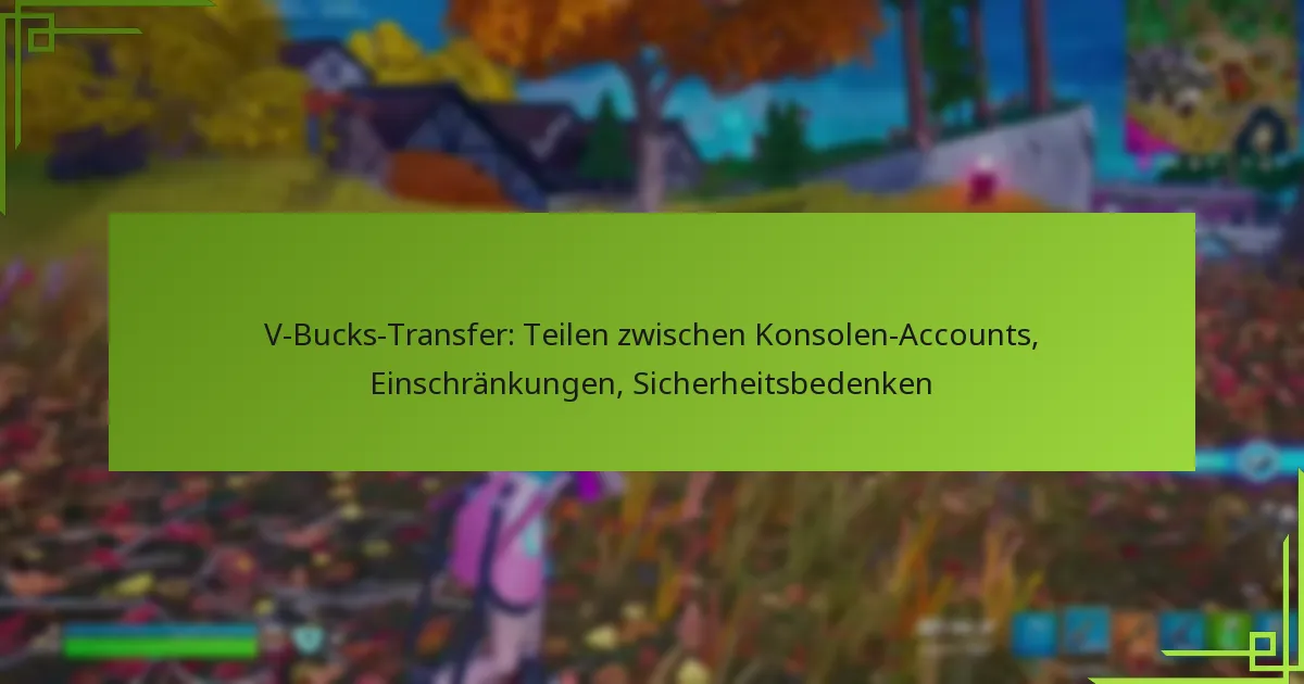 V-Bucks-Transfer: Teilen zwischen Konsolen-Accounts, Einschränkungen, Sicherheitsbedenken