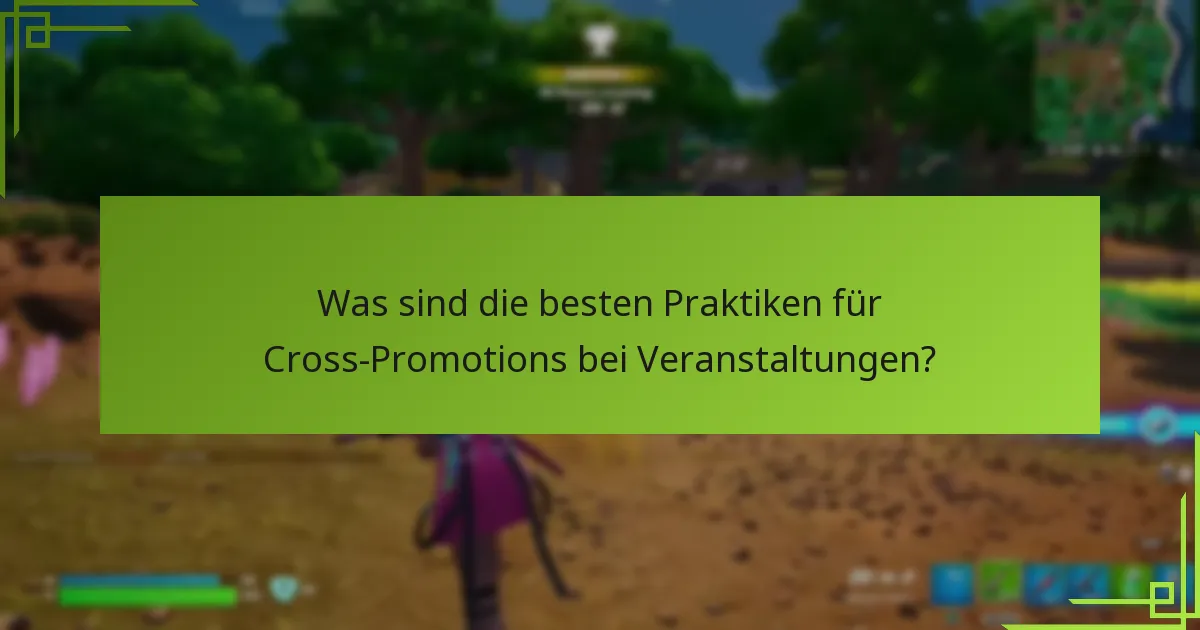 Was sind die besten Praktiken für Cross-Promotions bei Veranstaltungen?