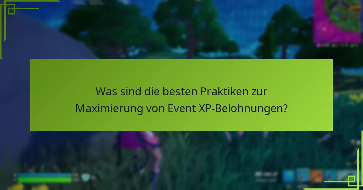 Was sind die besten Praktiken zur Maximierung von Event XP-Belohnungen?