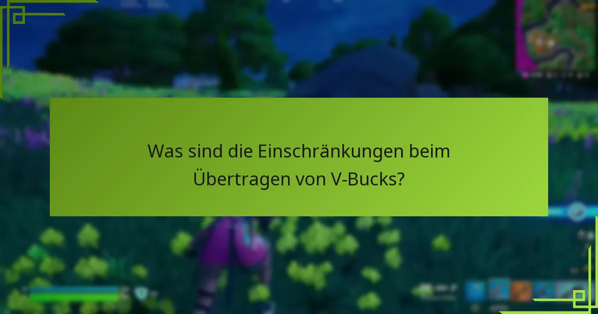 Was sind die Einschränkungen beim Übertragen von V-Bucks?