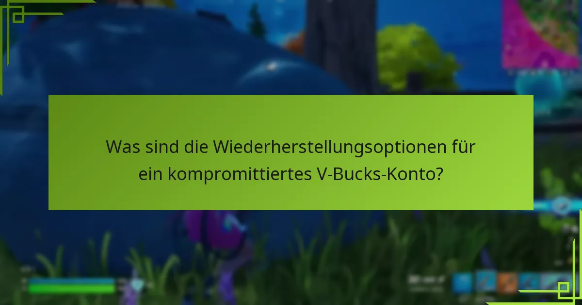 Was sind die Wiederherstellungsoptionen für ein kompromittiertes V-Bucks-Konto?