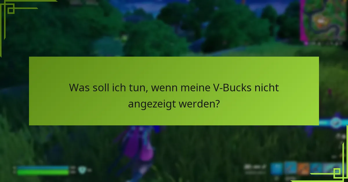 Was soll ich tun, wenn meine V-Bucks nicht angezeigt werden?