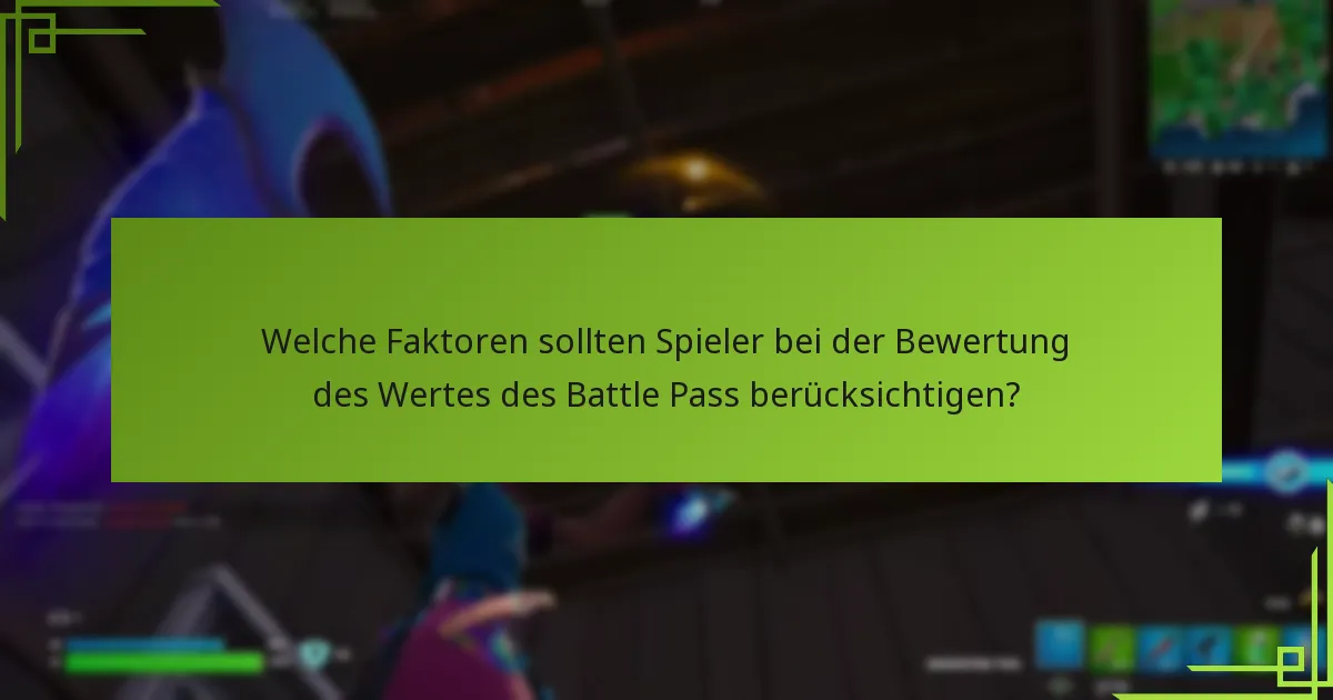 Welche Faktoren sollten Spieler bei der Bewertung des Wertes des Battle Pass berücksichtigen?