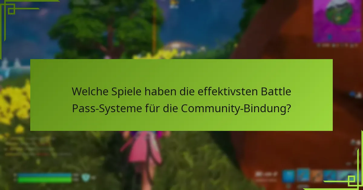 Welche Spiele haben die effektivsten Battle Pass-Systeme für die Community-Bindung?