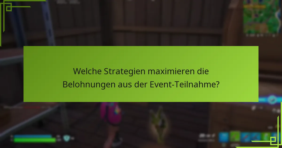 Welche Strategien maximieren die Belohnungen aus der Event-Teilnahme?