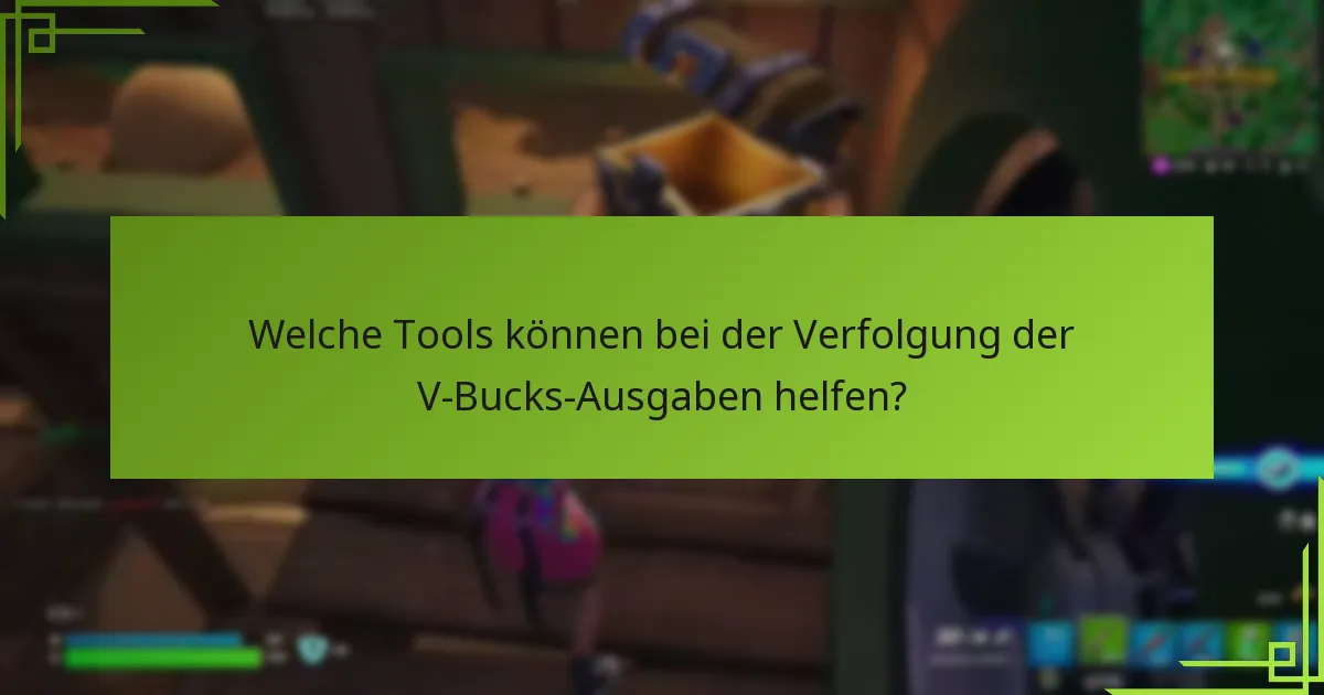 Welche Tools können bei der Verfolgung der V-Bucks-Ausgaben helfen?